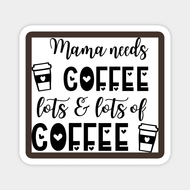 Mama needs coffee Magnet by Lifestyle T-shirts