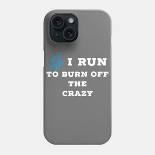 I run to burn off the crazy Phone Case