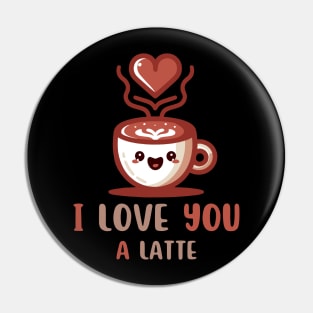 I Love You A Latte | Cute Valentine's Day Gift for Latte Lover | Coffee Quote Pin