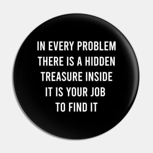 In Every Problem There Is A Hidden Treasure Inside It Is Your Job To Find It Pin