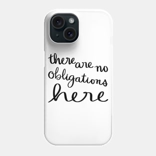 There are no obligations here Phone Case