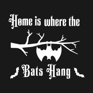 Home is where the bats hanging T-Shirt