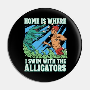 Home is where I swim with the alligators Pin