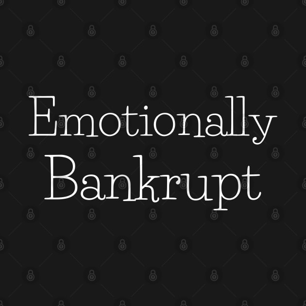 Emotionally Bankrupt by CasualTeesOfFashion