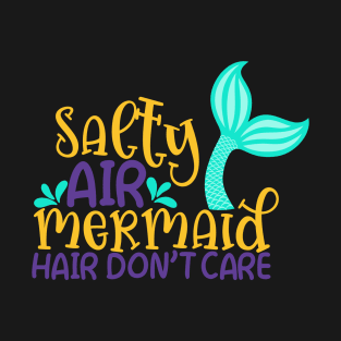 Salty air Mermaid Hair Don't Care T-Shirt