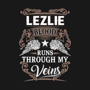 Lezlie Name T Shirt - Lezlie Blood Runs Through My Veins Gift Item T-Shirt