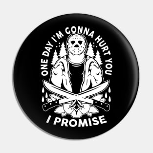 One Day I’m Gonna Hurt You I Promise Pin