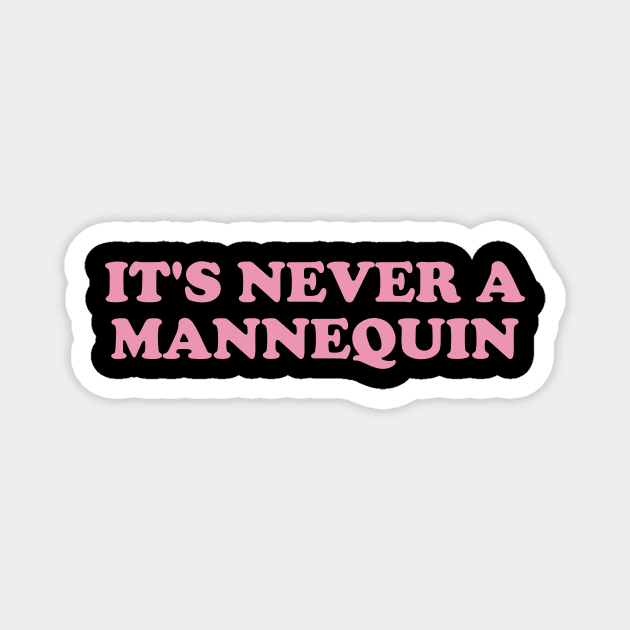 it's never a mannequin shirt, true crime podcasts shirt, funny shirt, crime y2k Magnet by Y2KERA