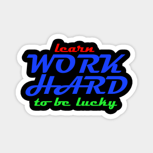 learn work hard to be lucky Magnet