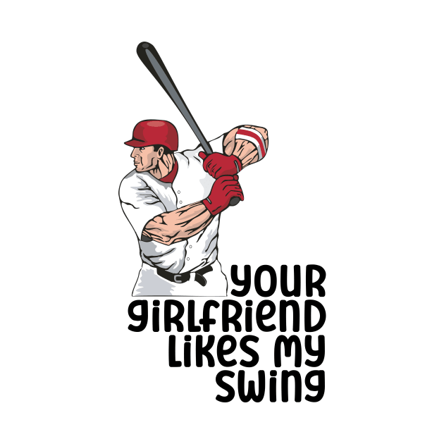 Your Girlfriend Likes My Swing by nextneveldesign