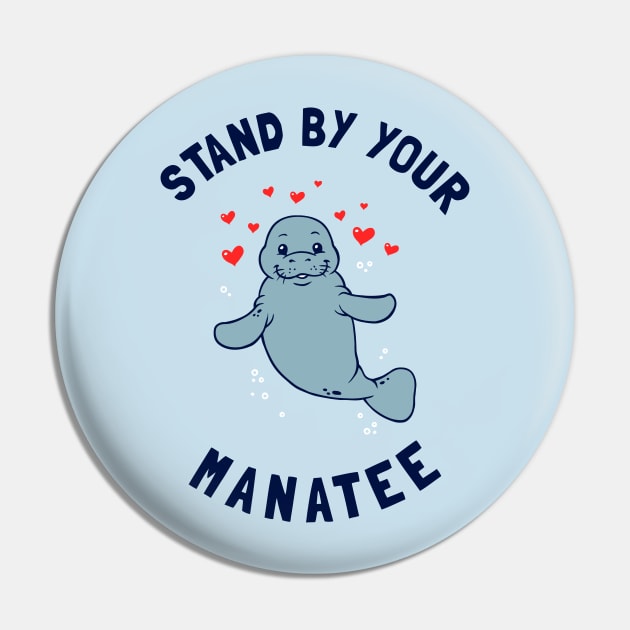 Stand By Your Manatee Pin by dumbshirts