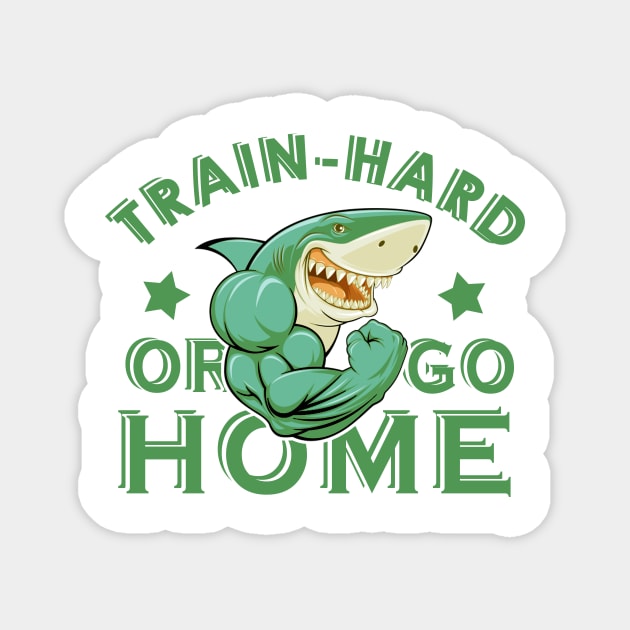 Train hard or go home Magnet by JB's Design Store