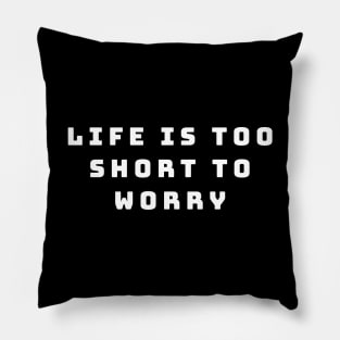 Life is too short to worry Pillow