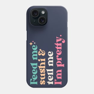 Vintage Feed Me Sushi and Tell Me I'm Pretty // Funny Colorful Quote Phone Case
