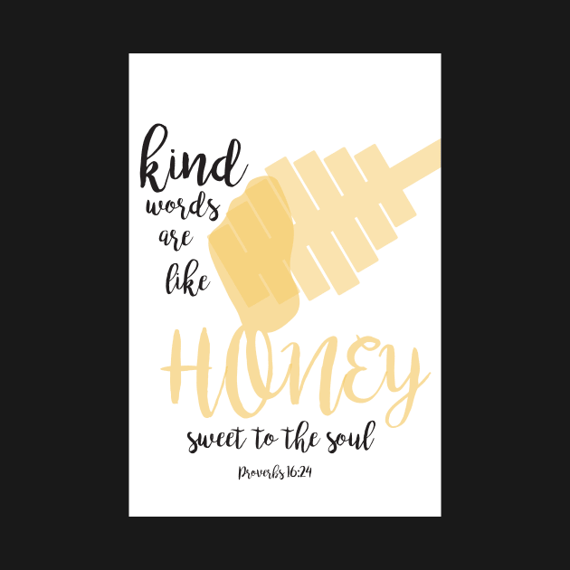 Kind Words Are Like HONEY! by LizTaylor1019