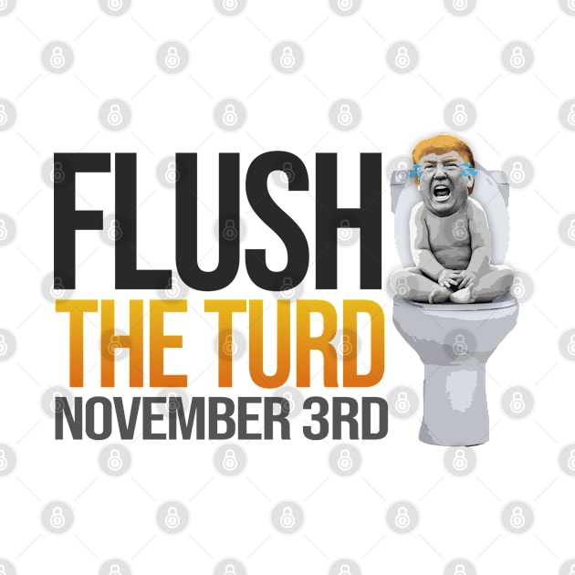 Flush The Turd November 3rd by jamboi