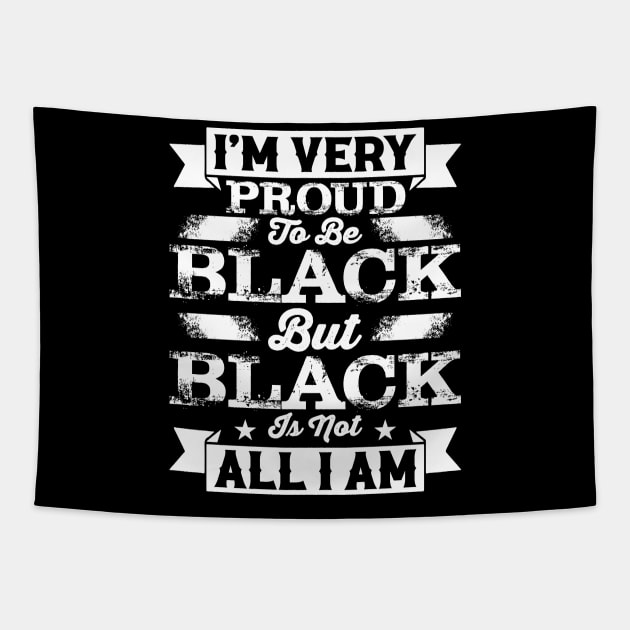 I'm very proud to be black but black is not all I am, Black History Month Tapestry by UrbanLifeApparel