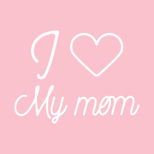 I love my mom- favorite child gift T-Shirt