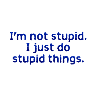 I'm not stupid T-Shirt