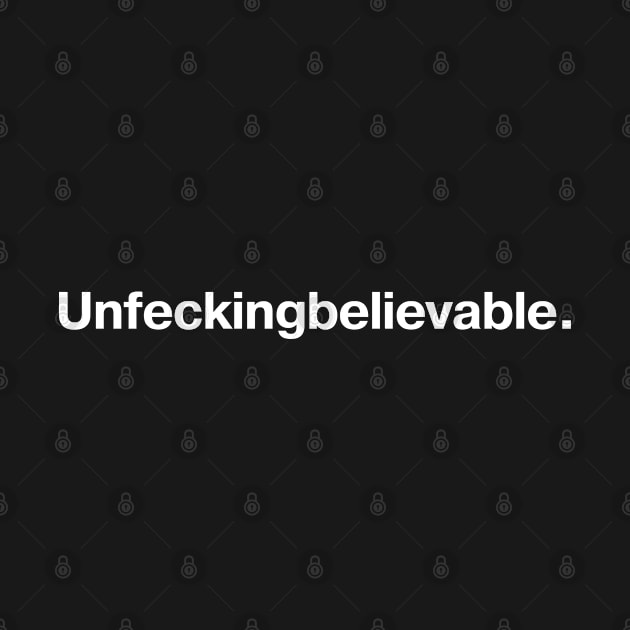 Unfeckingbelievable. by TheBestWords