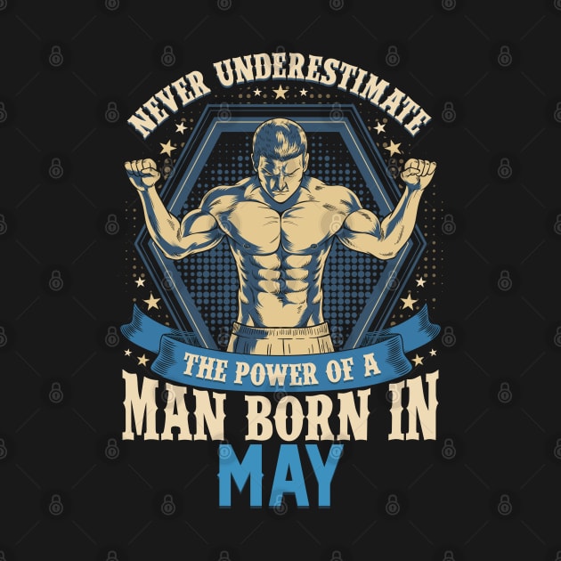 Never Underestimate Power Man Born in May by aneisha
