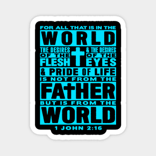 1 John 2:16 For All That Is In The World Magnet