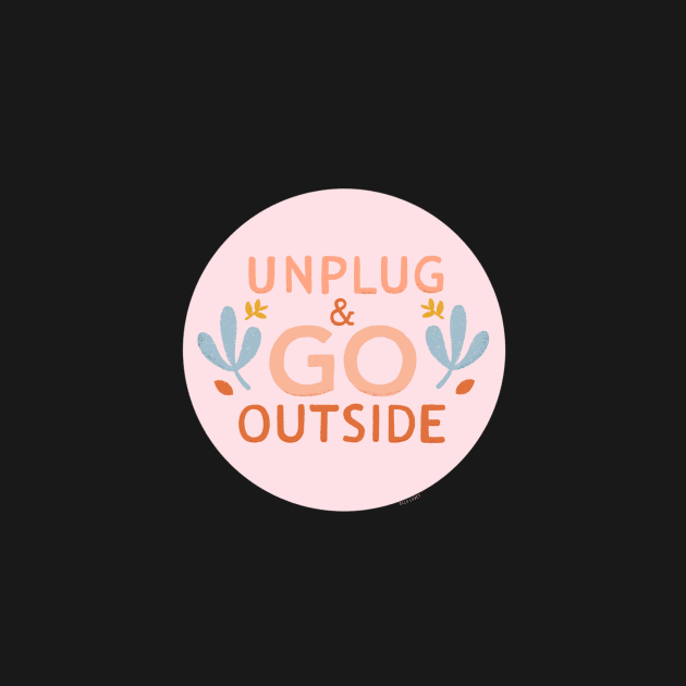 Unplug & Go Outside by ellolovey