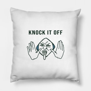 Knock it off Pillow