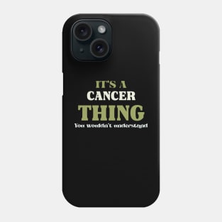 It's a Cancer Thing You Wouldn't Understand Phone Case