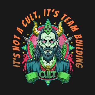 It's not a cult, it's team building T-Shirt