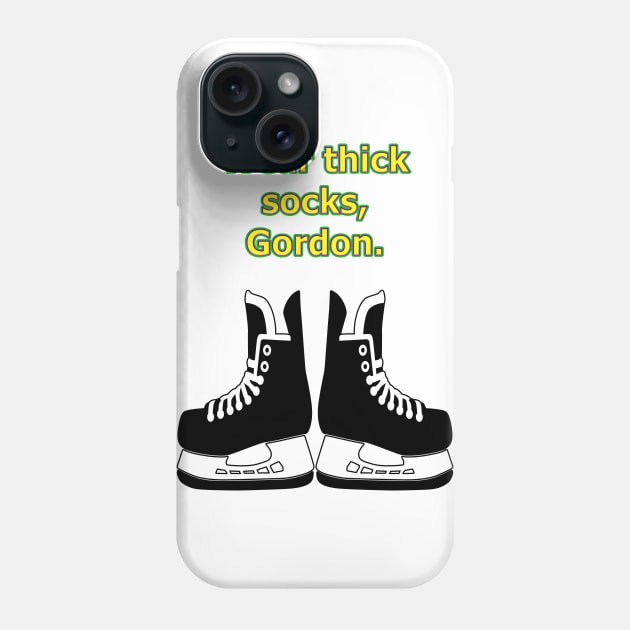 Wear thick socks, Gordon Phone Case by MightyDucksD123