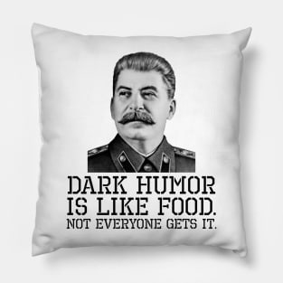 Dark Humor Is Like Food. Not Everyone Gets It. Pillow