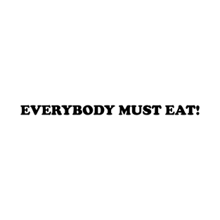 Everybody Must Eat! #2 T-Shirt