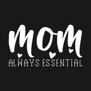 Mom Always Essential Mothers Day Gifts T-Shirt