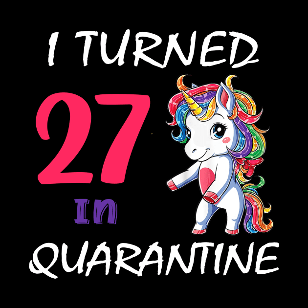 I Turned 27 in quarantine Cute Unicorn by Superdadlove