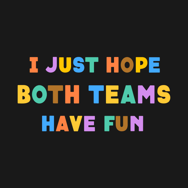 I Just Hope Both Team Have Fun by Peggy Dean