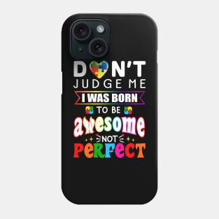 Don't Judge Me I Was Born To Be Awesome Not Perfect Autism Phone Case