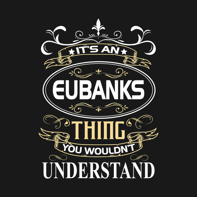 Eubanks Name Shirt It's An Eubanks Thing You Wouldn't Understand by Sparkle Ontani