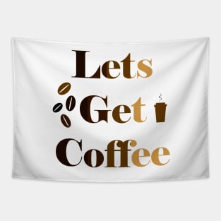 Let's Get  Coffee Tapestry
