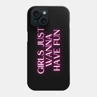 Girls just wanna have fun Phone Case