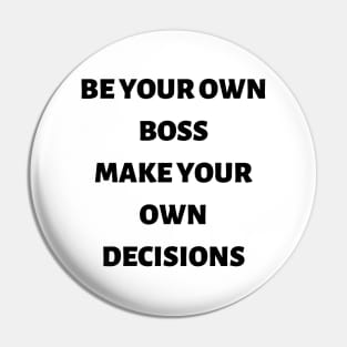 Be your own boss make your own decisions Pin