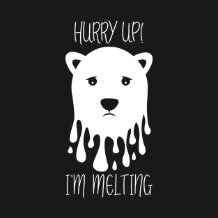 Hurry Up! I`m melting! T-Shirt