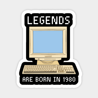 Legends are born in 1980 Funny Birthday. Magnet