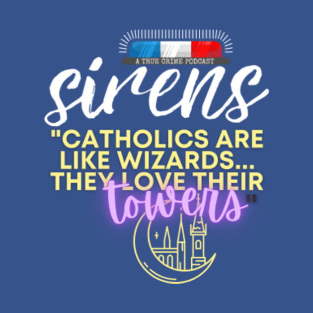 Discover The Sirens Podcast Quotes Catholics Dark - The Sirens Podcast - T-Shirt