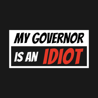 Funny my governor is an idiot T-Shirt