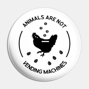 Animals Are Not Vending Machines Pin