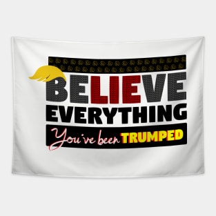 BeLIEve Everything - You've been TRUMPED Tapestry