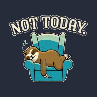 Not today sloth T-Shirt