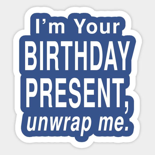 Sexy Birthday Present Unwrap Me Funny Holiday Gift Joke T Shirt Birthday Adesivo Teepublic It