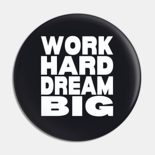 Work hard dream big Pin